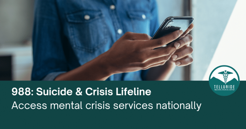 988: Suicide & Crisis Lifeline - Telluride Regional Medical Center