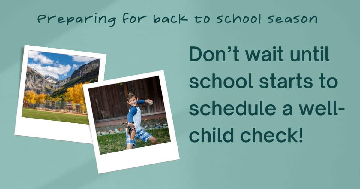 Don't wait until school starts to schedule a well-child check! Preparing for back to school season